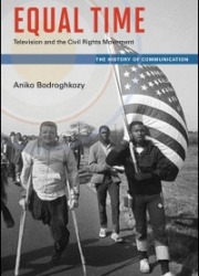 Equal Time: Television and the Civil Rights Movement by Aniko Bodroghkozy